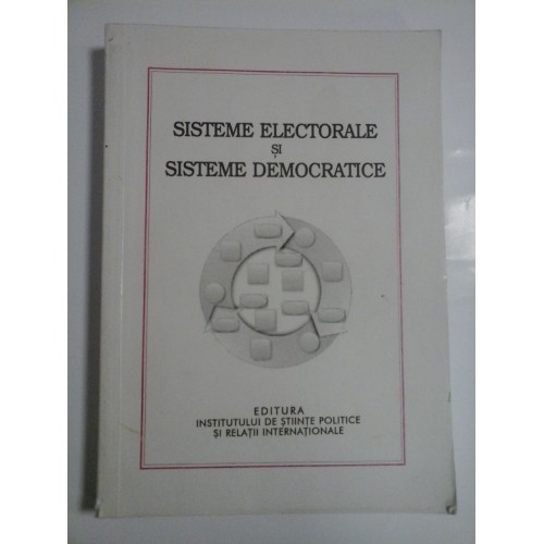   SISTEME  ELECTORALE  SI  SISTEME  DEMOCRATICE  -  coordonatori: Constantin NICA;  Aristide CIOABA;  Bogdan Mihai POPESCU  